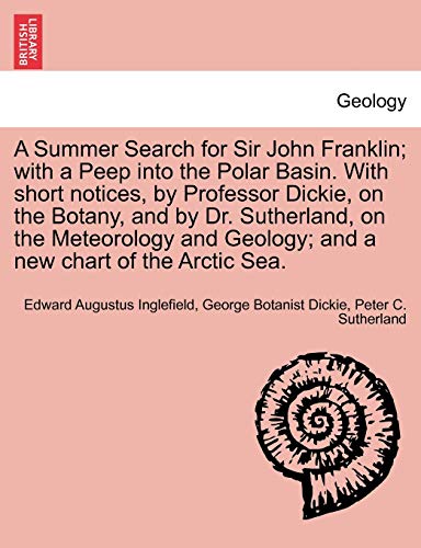 Stock image for A Summer Search for Sir John Franklin; With a Peep Into the Polar Basin. with Short Notices, by Professor Dickie, on the Botany, and by Dr. . Geology; And a New Chart of the Arctic Sea. for sale by Lucky's Textbooks