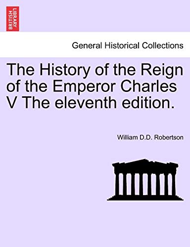 Stock image for The History of the Reign of the Emperor Charles V the Eleventh Edition. for sale by Lucky's Textbooks