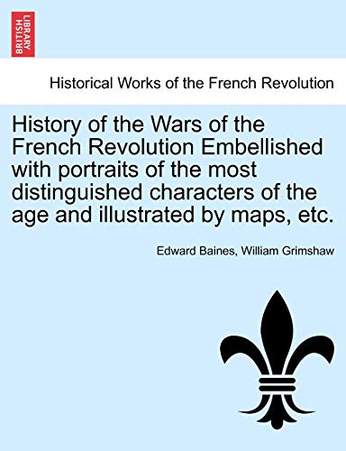 Stock image for History of the Wars of the French Revolution Embellished with portraits of the most distinguished characters of the age and illustrated by maps, etc. for sale by Lucky's Textbooks
