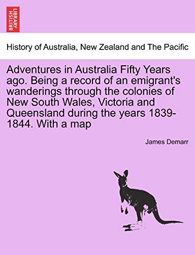 Stock image for Adventures in Australia Fifty Years ago Being a record of an emigrant's wanderings through the colonies of New South Wales, Victoria and Queensland during the years 18391844 With a map for sale by PBShop.store US