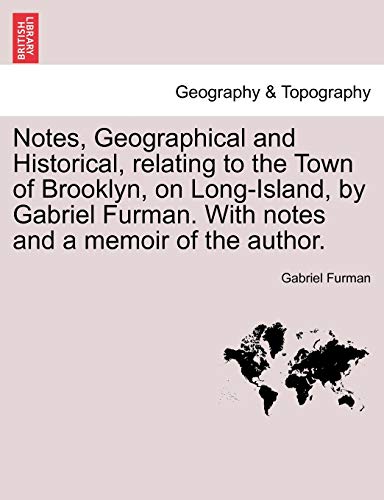 Beispielbild fr Notes, Geographical and Historical, relating to the Town of Brooklyn, on LongIsland, by Gabriel Furman With notes and a memoir of the author zum Verkauf von PBShop.store US