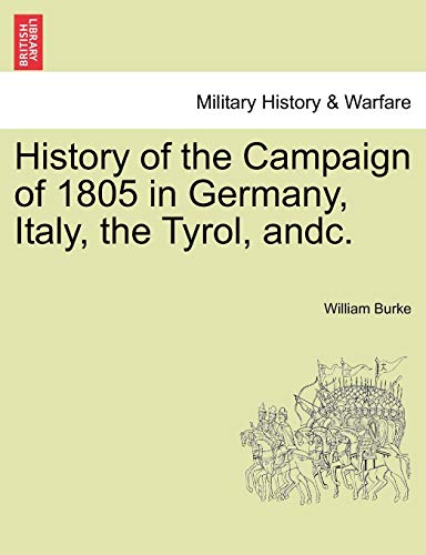 Stock image for History of the Campaign of 1805 in Germany, Italy, the Tyrol, andc for sale by PBShop.store US