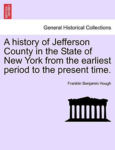 A history of Jefferson County in the State of New York from the earliest period to the present time. - Hough, Franklin Benjamin