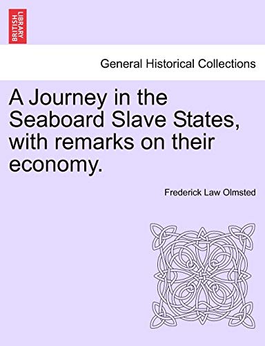 A Journey in the Seaboard Slave States, with remarks on their economy. (9781241437701) by Olmsted, Frederick Law