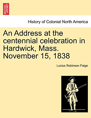 Imagen de archivo de An Address at the centennial celebration in Hardwick; Mass. November 15; 1838 a la venta por Ria Christie Collections