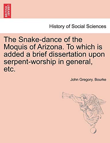 Stock image for The Snake-dance of the Moquis of Arizona. To which is added a brief dissertation upon serpent-worship in general, etc. for sale by Lucky's Textbooks