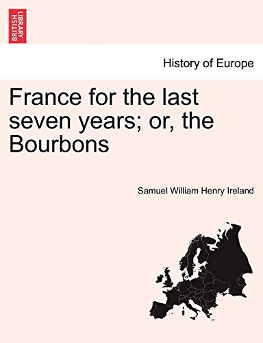 Imagen de archivo de France for the Last Seven Years; Or, the Bourbons a la venta por Lucky's Textbooks