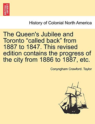 Imagen de archivo de The Queen's Jubilee and Toronto "Called Back" from 1887 to 1847. This Revised Edition Contains the Progress of the City from 1886 to 1887, Etc. a la venta por Lucky's Textbooks