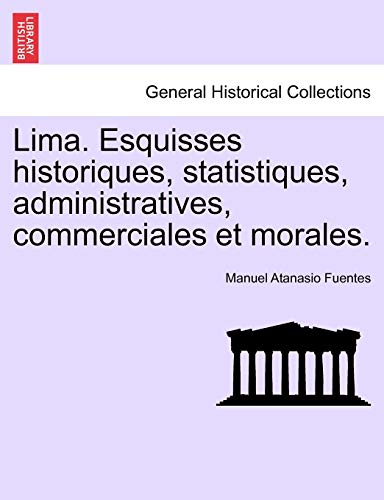 9781241438272: Lima. Esquisses historiques, statistiques, administratives, commerciales et morales.