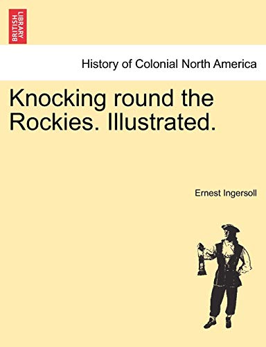 9781241438487: Knocking Round the Rockies. Illustrated.