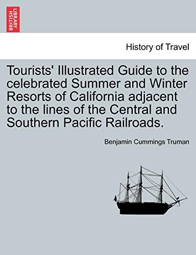 Beispielbild fr Tourists' Illustrated Guide to the celebrated Summer and Winter Resorts of California adjacent to the lines of the Central and Southern Pacific Railroads zum Verkauf von PBShop.store US