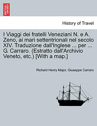 Beispielbild fr I Viaggi Dei Fratelli Veneziani N. E A. Zeno, AI Mari Settentrionali Nel Secolo XIV. Traduzione Dall'inglese . Per . G. Carraro. (Estratto . [With a Map.] (English and Italian Edition) zum Verkauf von Lucky's Textbooks