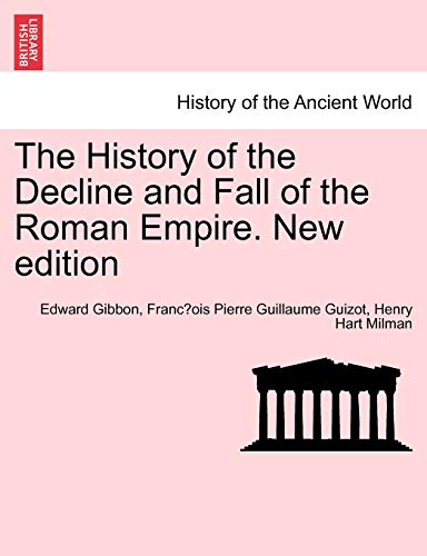 The History of the Decline and Fall of the Roman Empire. Vol. VI. New edition - Gibbon, Edward|Guizot, Franc¸ois Pierre Guillaume|Milman, Henry Hart