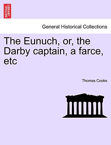9781241439064: The Eunuch, or, the Darby captain, a farce, etc