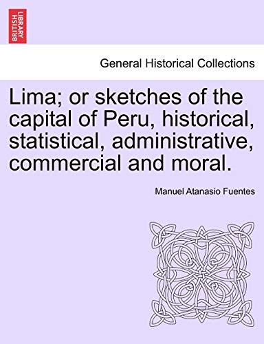 9781241439187: Lima; or sketches of the capital of Peru, historical, statistical, administrative, commercial and moral.