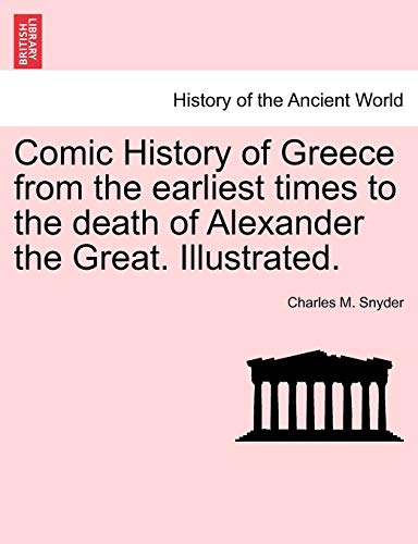 Imagen de archivo de Comic History of Greece from the Earliest Times to the Death of Alexander the Great. Illustrated. a la venta por Lucky's Textbooks