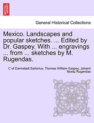 Stock image for Mexico. Landscapes and Popular Sketches. . Edited by Dr. Gaspey. with . Engravings . from . Sketches by M. Rugendas. for sale by Lucky's Textbooks