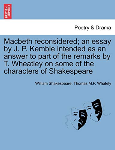 Imagen de archivo de Macbeth Reconsidered; An Essay by J. P. Kemble Intended as an Answer to Part of the Remarks by T. Wheatley on Some of the Characters of Shakespeare a la venta por Lucky's Textbooks