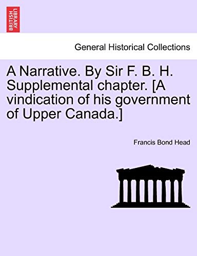 Beispielbild fr A Narrative. By Sir F. B. H. Supplemental chapter. [A vindication of his government of Upper Canada.] zum Verkauf von Lucky's Textbooks
