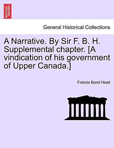 Stock image for A Narrative. By Sir F. B. H. Supplemental chapter. [A vindication of his government of Upper Canada.] for sale by Lucky's Textbooks