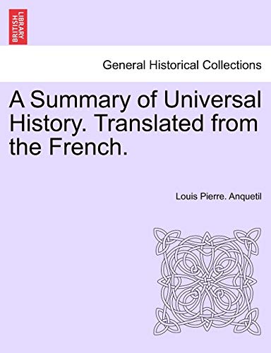 A Summary of Universal History. Translated from the French. (Paperback) - Louis-Pierre Anquetil