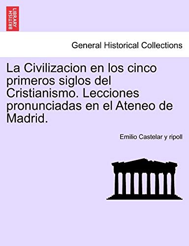 Imagen de archivo de LA CIVILIZACION EN LOS CINCO PRIMEROS SIGLOS DEL CRISTIANISMO. LECCIONES PRONUNCIADAS EN EL ATENEO DE MADRID. a la venta por KALAMO LIBROS, S.L.