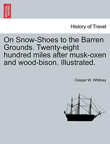 Stock image for On Snow-Shoes to the Barren Grounds. Twenty-eight hundred miles after musk-oxen and wood-bison. Illustrated. for sale by Chiron Media