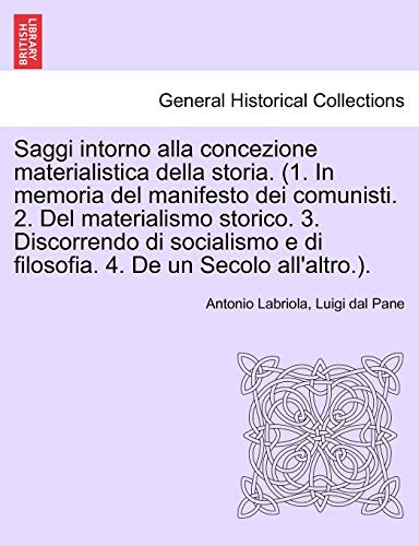 9781241442491: Saggi Intorno Alla Concezione Materialistica Della Storia. (1. in Memoria del Manifesto Dei Comunisti. 2. del Materialismo Storico. 3. Discorrendo Di ... E Di Filosofia. 4. de Un Secolo All'altro.).