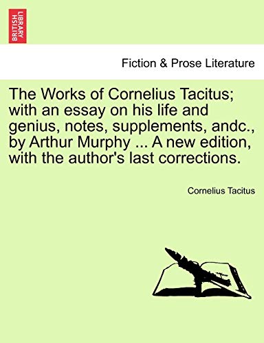Stock image for The Works of Cornelius Tacitus with an essay on his life and genius, notes, supplements, andc, by Arthur Murphy A new edition, with the author's last corrections for sale by PBShop.store US