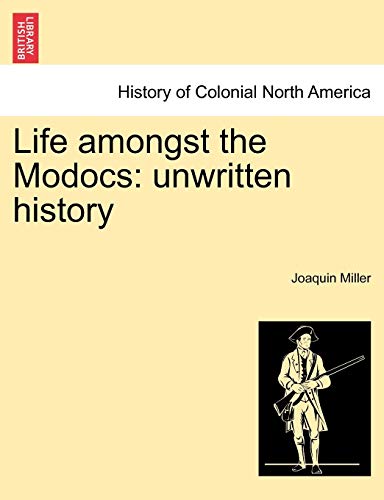 Life amongst the Modocs: unwritten history (9781241443146) by Miller, Joaquin