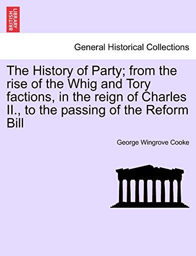 Imagen de archivo de The History of Party; from the rise of the Whig and Tory factions, in the reign of Charles II., to the passing of the Reform Bill, vol. II a la venta por Lucky's Textbooks