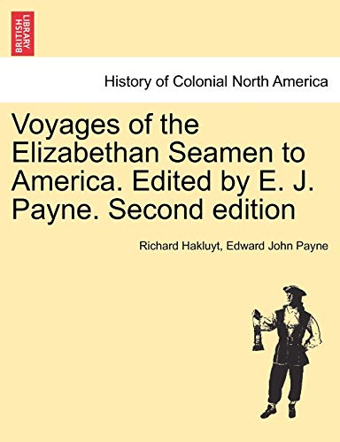 Voyages of the Elizabethan Seamen to America. Edited by E. J. Payne. Second Edition (9781241443177) by Hakluyt, Richard; Payne, Edward John