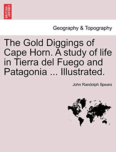 Stock image for The Gold Diggings of Cape Horn A study of life in Tierra del Fuego and Patagonia Illustrated for sale by PBShop.store US