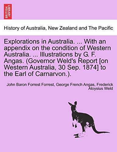 Beispielbild fr Explorations in Australia With an appendix on the condition of Western Australia Illustrations by G F Angas Governor Weld's Report on 30 Sep 1874 to the Earl of Carnarvon zum Verkauf von PBShop.store US