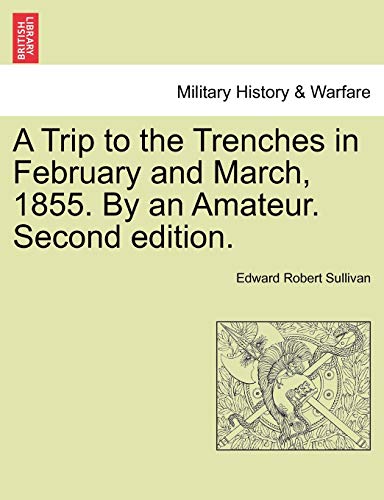 Beispielbild fr A Trip to the Trenches in February and March, 1855 By an Amateur Second edition zum Verkauf von PBShop.store US