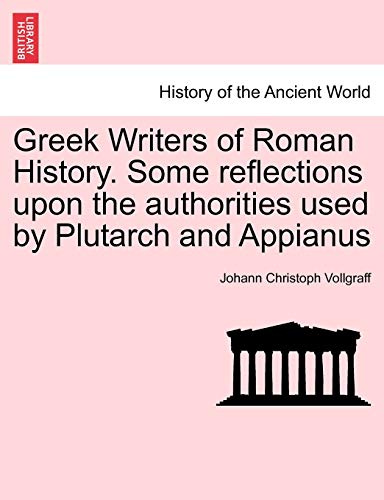 9781241444143: Greek Writers of Roman History. Some Reflections Upon the Authorities Used by Plutarch and Appianus