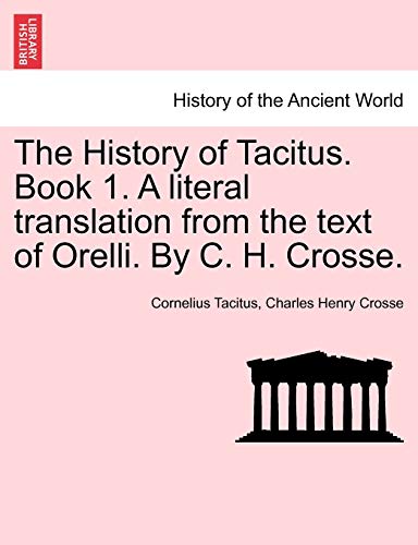 Stock image for The History of Tacitus. Book 1. a Literal Translation from the Text of Orelli. by C. H. Crosse. for sale by Lucky's Textbooks