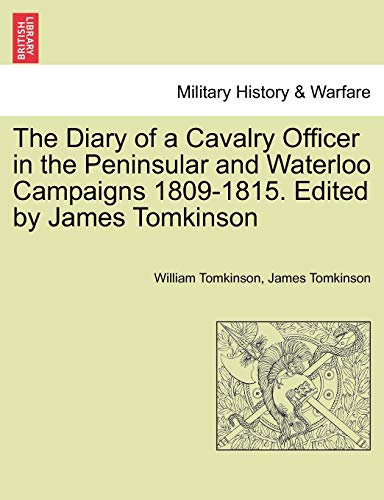 9781241445317: The Diary of a Cavalry Officer in the Peninsular and Waterloo Campaigns 1809-1815. Edited by James Tomkinson