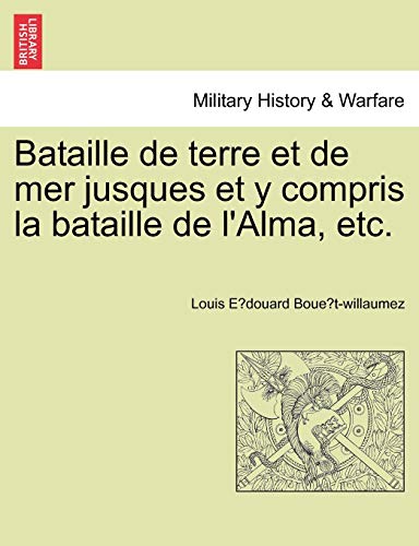 9781241446116: Bataille de terre et de mer jusques et y compris la bataille de l'Alma, etc.