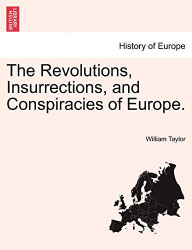 The Revolutions, Insurrections, and Conspiracies of Europe - William Taylor
