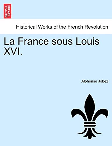 La France sous Louis XVI. (9781241446246) by Jobez, Alphonse