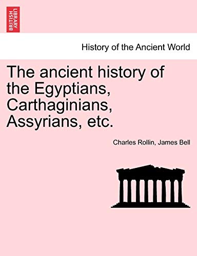 The ancient history of the Egyptians, Carthaginians, Assyrians, etc - Charles Rollin