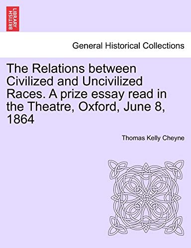 Stock image for The Relations Between Civilized and Uncivilized Races. a Prize Essay Read in the Theatre, Oxford, June 8, 1864 for sale by Lucky's Textbooks