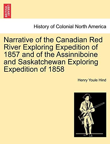 Stock image for Narrative of the Canadian Red River Exploring Expedition of 1857 and of the Assinniboine and Saskatchewan Exploring Expedition of 1858 for sale by PBShop.store US