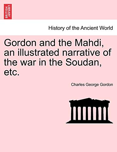 Gordon and the Mahdi, an Illustrated Narrative of the War in the Soudan, Etc. (Paperback) - Charles George Gordon