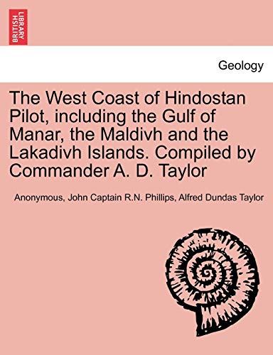 9781241447045: The West Coast of Hindostan Pilot, including the Gulf of Manar, the Maldivh and the Lakadivh Islands. Compiled by Commander A. D. Taylor