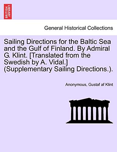 Sailing Directions for the Baltic Sea and the Gulf of Finland. By Admiral G. Klint. [Translated from the Swedish by A. Vidal.] (Supplementary Sailing Directions.). - Anonymous; Klint, Gustaf Af