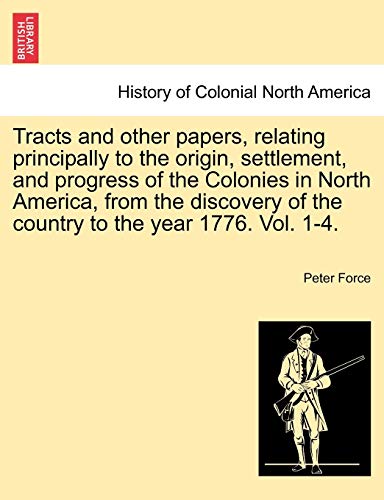 Stock image for Tracts and other papers, relating principally to the origin, settlement, and progress of the Colonies in North America, from the discovery of the country to the year 1776 Vol 1 for sale by PBShop.store US