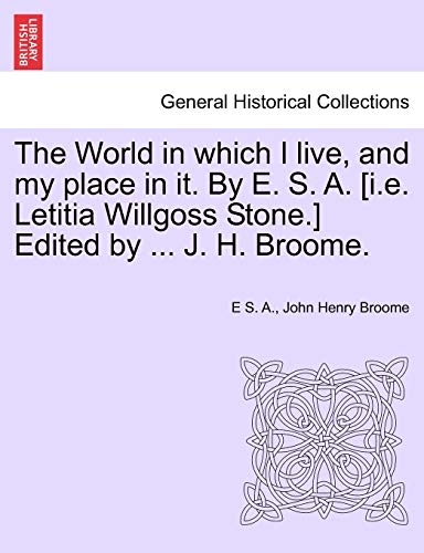 Beispielbild fr The World in which I live, and my place in it. By E. S. A. [i.e. Letitia Willgoss Stone.] Edited by . J. H. Broome. zum Verkauf von Lucky's Textbooks