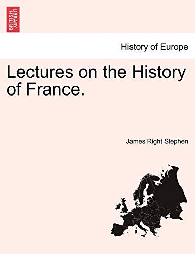 Lectures on the History of France. - James Right Stephen